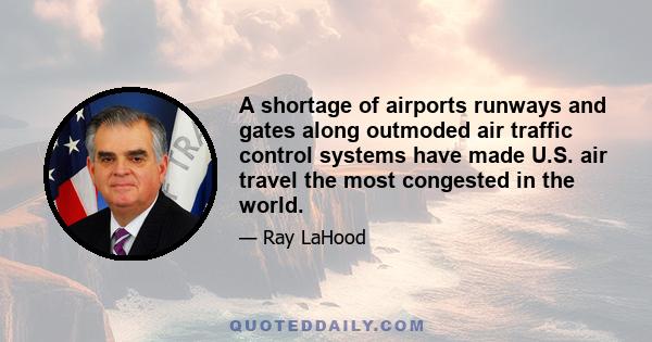 A shortage of airports runways and gates along outmoded air traffic control systems have made U.S. air travel the most congested in the world.