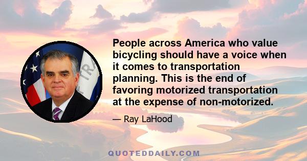 People across America who value bicycling should have a voice when it comes to transportation planning. This is the end of favoring motorized transportation at the expense of non-motorized.