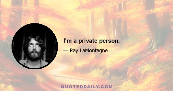 I'm a private person.