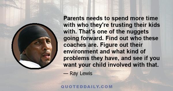 Parents needs to spend more time with who they're trusting their kids with. That's one of the nuggets going forward. Find out who these coaches are. Figure out their environment and what kind of problems they have, and