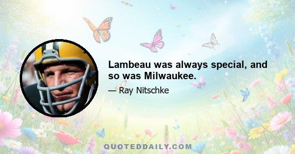 Lambeau was always special, and so was Milwaukee.