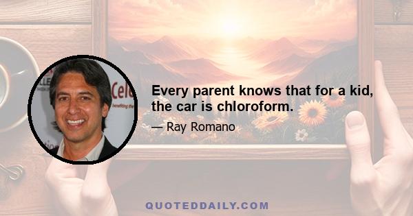 Every parent knows that for a kid, the car is chloroform.