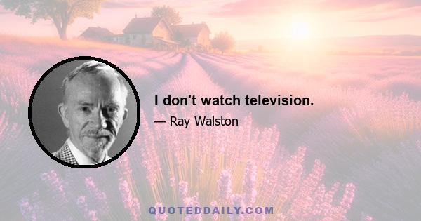 I don't watch television.