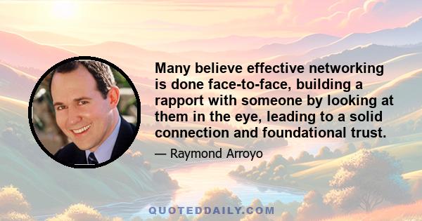 Many believe effective networking is done face-to-face, building a rapport with someone by looking at them in the eye, leading to a solid connection and foundational trust.