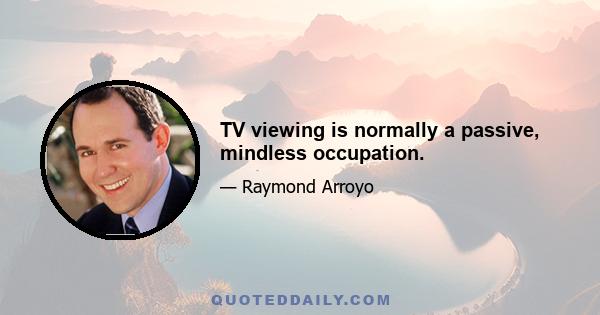 TV viewing is normally a passive, mindless occupation.