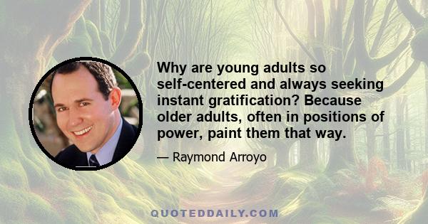 Why are young adults so self-centered and always seeking instant gratification? Because older adults, often in positions of power, paint them that way.