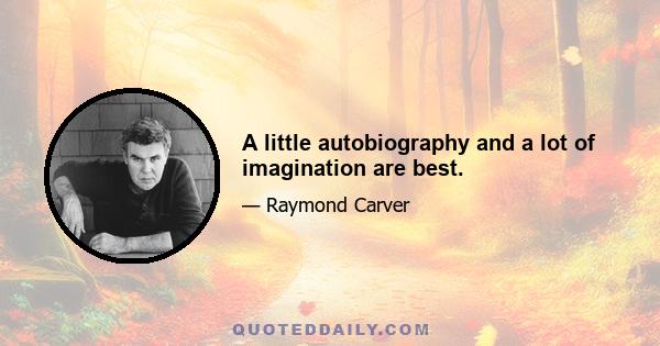 A little autobiography and a lot of imagination are best.