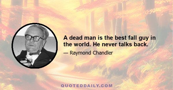 A dead man is the best fall guy in the world. He never talks back.