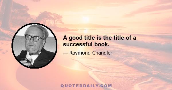 A good title is the title of a successful book.