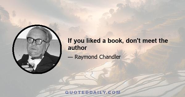 If you liked a book, don't meet the author