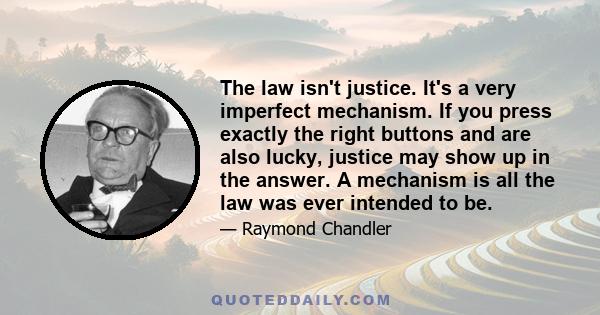 The law isn't justice. It's a very imperfect mechanism. If you press exactly the right buttons and are also lucky, justice may show up in the answer. A mechanism is all the law was ever intended to be.