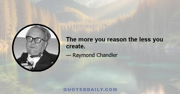 The more you reason the less you create.