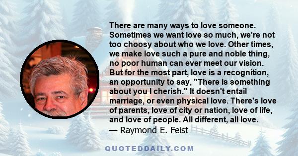 There are many ways to love someone. Sometimes we want love so much, we're not too choosy about who we love. Other times, we make love such a pure and noble thing, no poor human can ever meet our vision. But for the