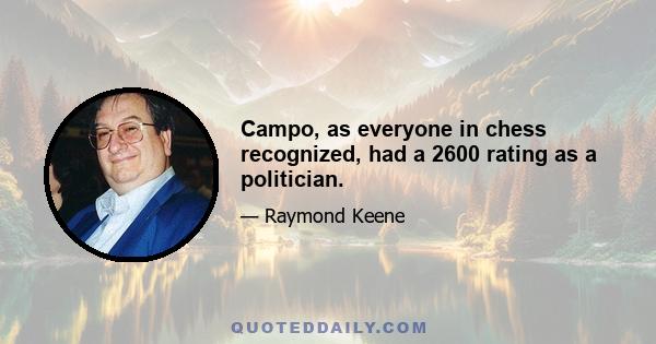 Campo, as everyone in chess recognized, had a 2600 rating as a politician.