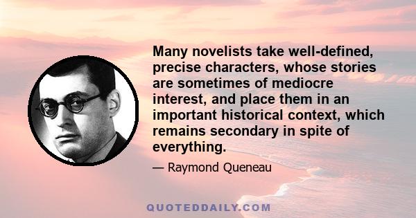 Many novelists take well-defined, precise characters, whose stories are sometimes of mediocre interest, and place them in an important historical context, which remains secondary in spite of everything.