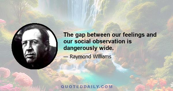 The gap between our feelings and our social observation is dangerously wide.