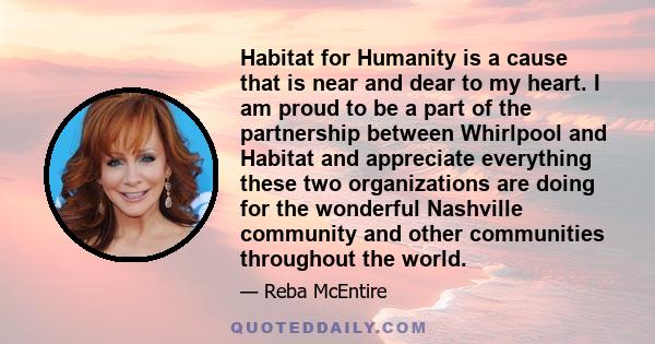 Habitat for Humanity is a cause that is near and dear to my heart. I am proud to be a part of the partnership between Whirlpool and Habitat and appreciate everything these two organizations are doing for the wonderful