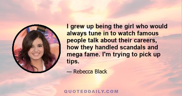 I grew up being the girl who would always tune in to watch famous people talk about their careers, how they handled scandals and mega fame. I'm trying to pick up tips.