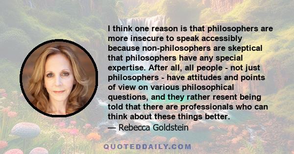 I think one reason is that philosophers are more insecure to speak accessibly because non-philosophers are skeptical that philosophers have any special expertise. After all, all people - not just philosophers - have