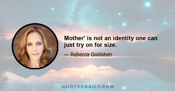 Mother' is not an identity one can just try on for size.