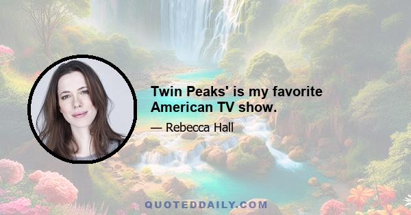 Twin Peaks' is my favorite American TV show.