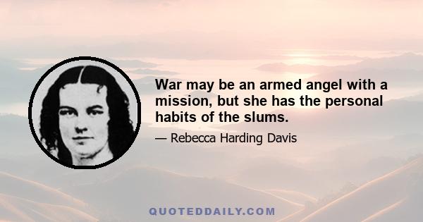 War may be an armed angel with a mission, but she has the personal habits of the slums.