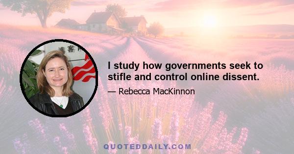 I study how governments seek to stifle and control online dissent.