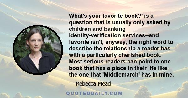 What's your favorite book?' is a question that is usually only asked by children and banking identity-verification services--and favorite isn't, anyway, the right word to describe the relationship a reader has with a