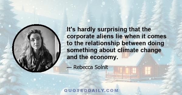 It's hardly surprising that the corporate aliens lie when it comes to the relationship between doing something about climate change and the economy.