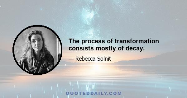 The process of transformation consists mostly of decay.