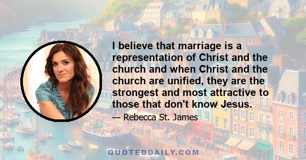 I believe that marriage is a representation of Christ and the church and when Christ and the church are unified, they are the strongest and most attractive to those that don't know Jesus.