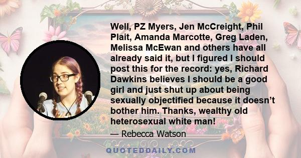 Well, PZ Myers, Jen McCreight, Phil Plait, Amanda Marcotte, Greg Laden, Melissa McEwan and others have all already said it, but I figured I should post this for the record: yes, Richard Dawkins believes I should be a