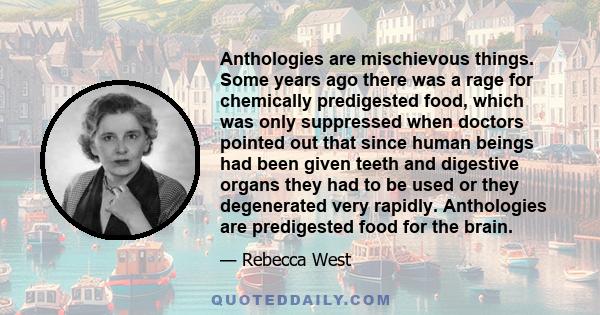 Anthologies are mischievous things. Some years ago there was a rage for chemically predigested food, which was only suppressed when doctors pointed out that since human beings had been given teeth and digestive organs