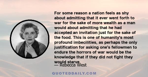 For some reason a nation feels as shy about admitting that it ever went forth to war for the sake of more wealth as a man would about admitting that he had accepted an invitation just for the sake of the food. This is