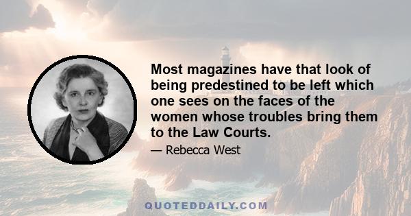 Most magazines have that look of being predestined to be left which one sees on the faces of the women whose troubles bring them to the Law Courts.