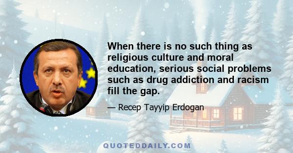 When there is no such thing as religious culture and moral education, serious social problems such as drug addiction and racism fill the gap.