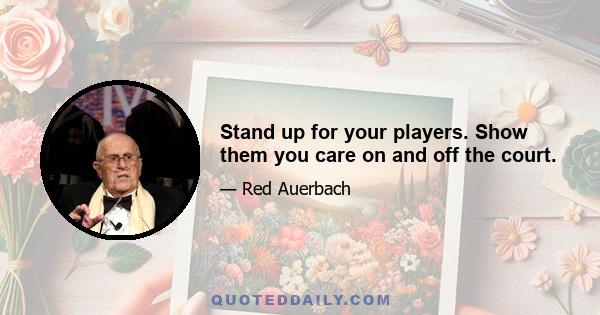 Stand up for your players. Show them you care on and off the court.