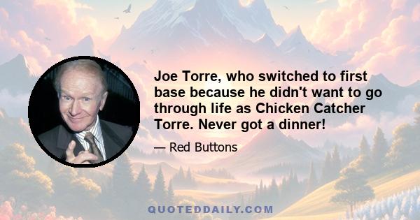 Joe Torre, who switched to first base because he didn't want to go through life as Chicken Catcher Torre. Never got a dinner!