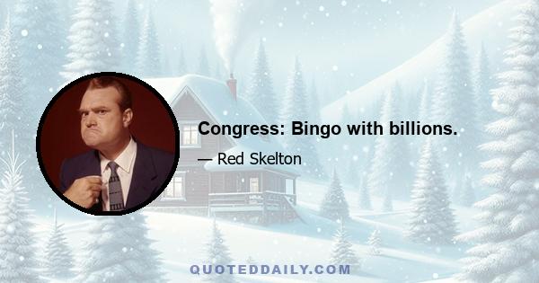 Congress: Bingo with billions.