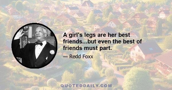 A girl's legs are her best friends...but even the best of friends must part.