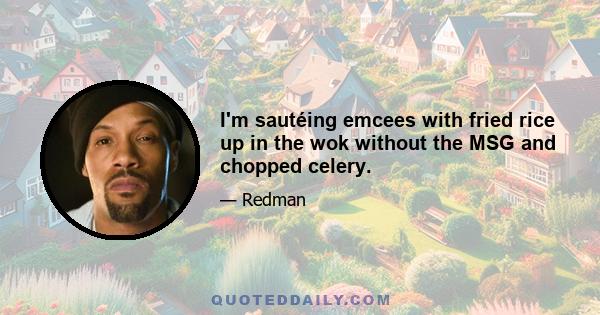 I'm sautéing emcees with fried rice up in the wok without the MSG and chopped celery.