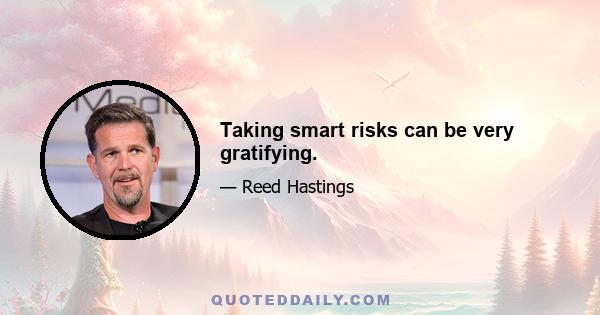 Taking smart risks can be very gratifying.