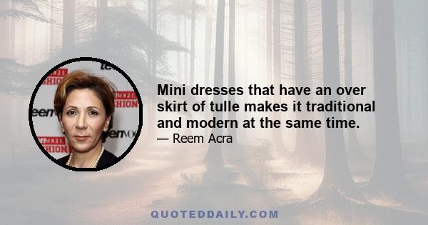 Mini dresses that have an over skirt of tulle makes it traditional and modern at the same time.