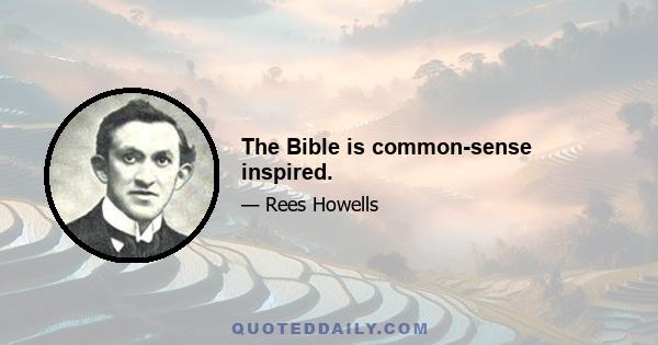 The Bible is common-sense inspired.