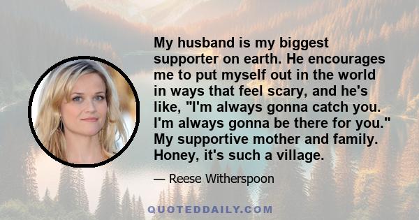 My husband is my biggest supporter on earth. He encourages me to put myself out in the world in ways that feel scary, and he's like, I'm always gonna catch you. I'm always gonna be there for you. My supportive mother