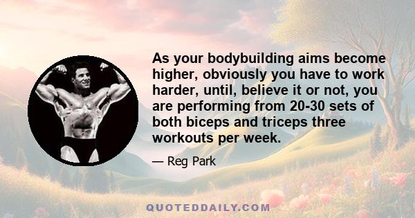 As your bodybuilding aims become higher, obviously you have to work harder, until, believe it or not, you are performing from 20-30 sets of both biceps and triceps three workouts per week.