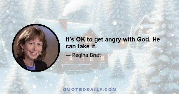 It's OK to get angry with God. He can take it.