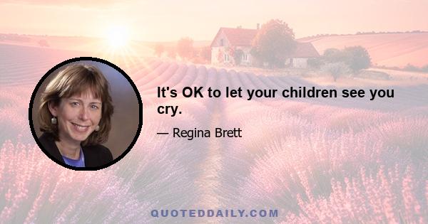 It's OK to let your children see you cry.