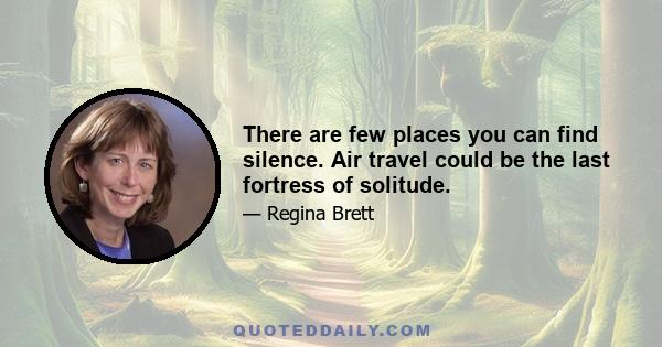 There are few places you can find silence. Air travel could be the last fortress of solitude.