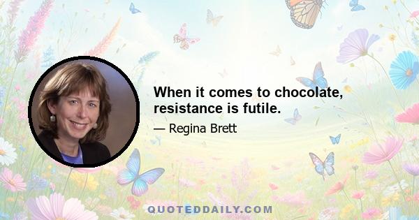 When it comes to chocolate, resistance is futile.